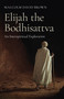 Elijah the Bodhisattva (An Interspiritual Exploration) by Malcolm David Brown, 9781803412771