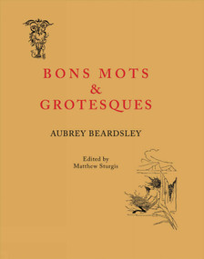 Bon Mots and Grotesques by Aubrey Beardsley, Matthew Sturgis, 9781843681915