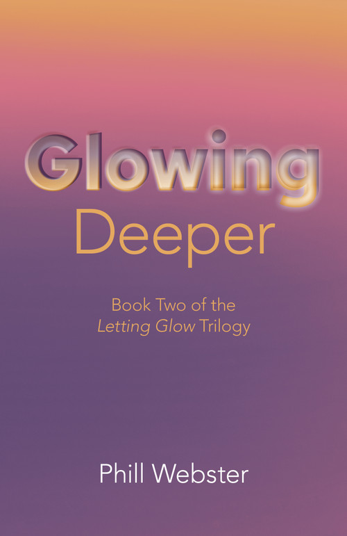 Glowing Deeper (Book Two of the Letting Glow Trilogy) by Phill Webster, 9781803414362