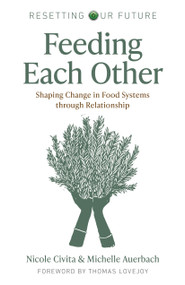 Feeding Each Other (Shaping Change in Food Systems through Relationship) by Michelle Auerbach, Nicole Civita, 9781803414881