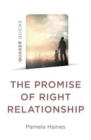 Quaker Quicks - The Promise of Right Relationship by Pamela Haines, 9781803414249
