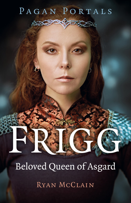 Pagan Portals - Frigg (Beloved Queen of Asgard) by Ryan McClain, 9781803413709