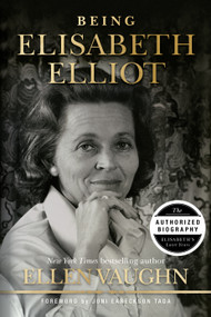 Being Elisabeth Elliot (The Authorized Biography: Elisabeth's Later Years) by Ellen Vaughn, Joni Eareckson Tada, 9781087750996