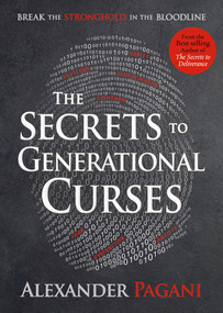 The Secrets to Generational Curses (Break the Stronghold in the Bloodline) by Alexander Pagani, 9781629996059