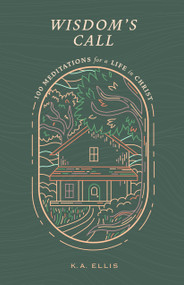 Wisdom's Call (100 Meditations for a Life in Christ) by K A Ellis, 9780802425126