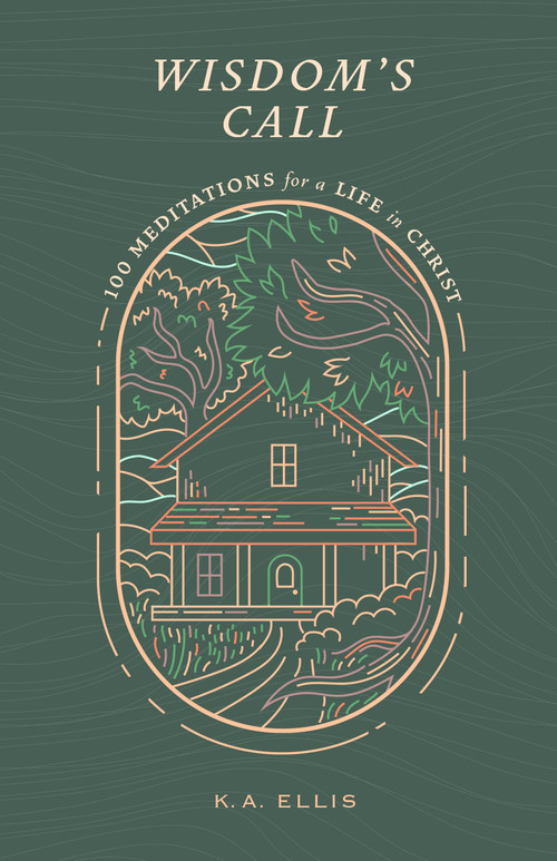 Wisdom's Call (100 Meditations for a Life in Christ) by K A Ellis, 9780802425126