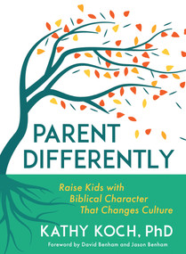 Parent Differently (Raise Kids with Biblical Character That Changes Culture) by Kathy Koch, David Benham, Jason Benham, 9780802431189