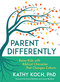 Parent Differently (Raise Kids with Biblical Character That Changes Culture) by Kathy Koch, David Benham, Jason Benham, 9780802431189