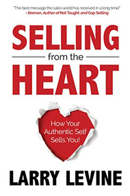 Selling from the Heart (How Your Authentic Self Sells You) by Larry Levine, 9781636981741