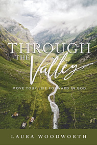Through the Valley (Move Your Life Forward in God) by Laura Woodworth, 9798218064990