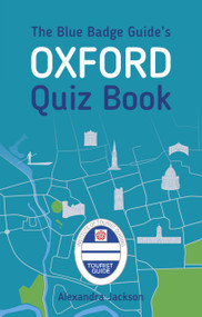 The Blue Badge Guide's Oxford Quiz Book by Alexandra Jackson, 9780750991940