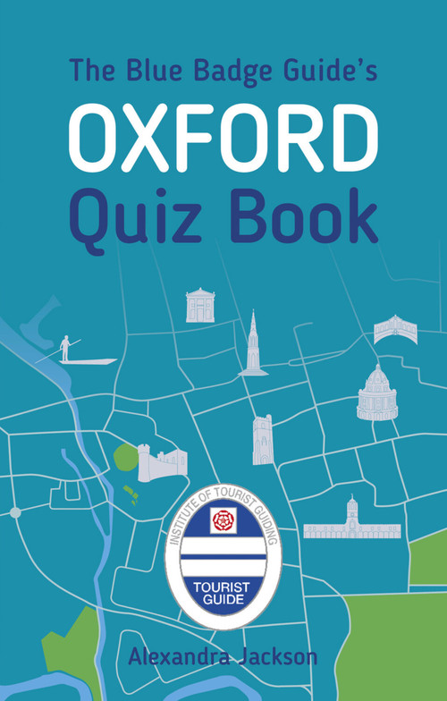 The Blue Badge Guide's Oxford Quiz Book by Alexandra Jackson, 9780750991940