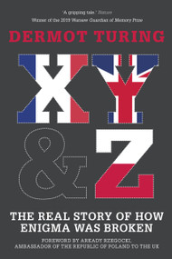 X, Y & Z (The Real Story of How Enigma Was Broken) - 9780750993937 by Dermot Turing