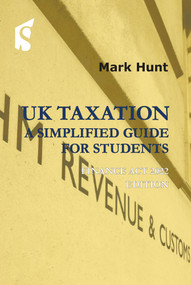 UK Taxation: A Simplified Guide for Students (Finance Act 2022 Edition) by Mark Hunt, 9781913507336
