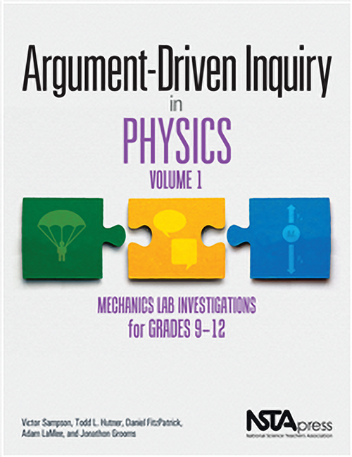 Argument-Driven Inquiry in Physics, Volume 1 (Mechanics Lab Investigations for Grades 9-12) by Victor Sampson, 9781681405131