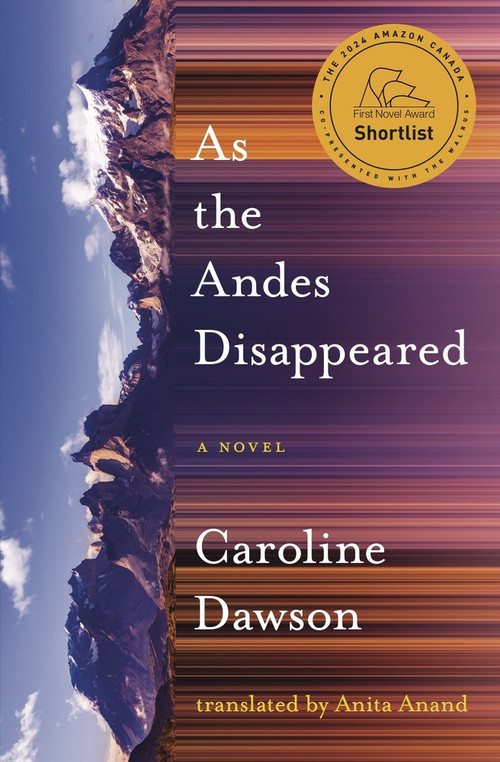 As the Andes Disappeared by Caroline Dawson, Anita Anand, 9781771668613