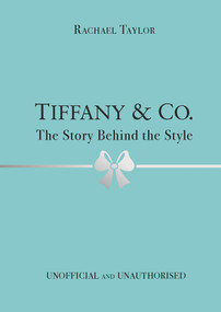 Tiffany & Co. (The Story Behind the Style) by Rachael Taylor, 9781800783416