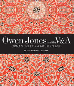 Owen Jones and the V&A (Ornament for a Modern Age) by Olivia Horsfall Turner, 9781848226012