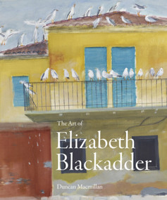 The Art of Elizabeth Blackadder by Duncan Macmillan, Duncan Macmillan, 9781848226586