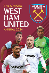 The Official West Ham United Annual 2024 by Rob Pritchard, Robin Johnson, 9781915879318