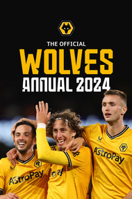 The Official Wolverhampton Wanderers FC Annual 2024 by Paul Berry, 9781915879325