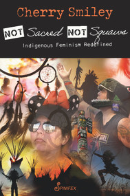 Not Sacred, Not Squaws (Indigenous Feminism Redefined) by Cherry Smiley, 9781925950649