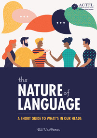 The Nature of Language: A Short Guide to What's in Our Heads by Bill VanPatten, 9781942544685