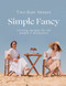 Simple Fancy (Inviting recipes for all eaters + occasions) by Margo Flanagan, Rosa Flanagan, 9781988547893