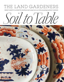 Soil to Table (Recipes for Healthy Soil and Food) by Bridget Elworthy, Henrietta Courtauld, 9781760763855