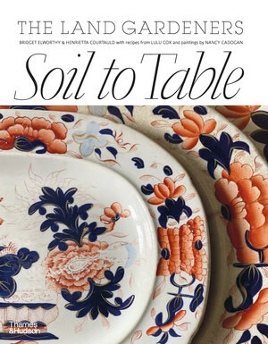 Soil to Table (Recipes for Healthy Soil and Food) by Bridget Elworthy, Henrietta Courtauld, 9781760763855