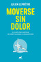 Moverse sin dolor / Moving Without Pain (Spanish Edition) by Julien Lepretre, 9788418045264
