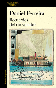 Recuerdos del río volador / Memories of the Flying River (Spanish Edition) by Daniel Ferreira, 9788420474960