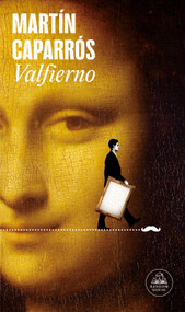 Valfierno / Valfierno: The Man Who Stole the Mona Lisa (Spanish Edition) by Martín Caparrós, 9788439740841