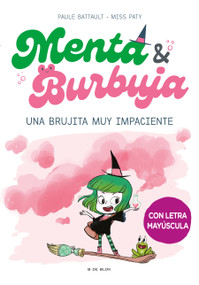 Menta y Burbuja: Una brujita muy impaciente / Mint & Bubble: A Very Impatient Little Witch (Spanish Edition) by Paule Battault, Miss Paty, Xica Mas, 9786073831673