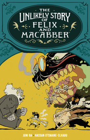The Unlikely Story of Felix and Macabber by Juni Ba, Hassan Otsmane-Elhaou, 9781506738222
