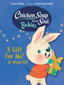 Chicken Soup for the Soul BABIES: A Gift For Me? (I Want It!) by Zeena Pliska, Hazel Quintanilla, 9781623544201