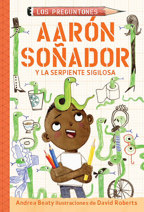 Aarón soñador y la serpiente sigilosa / Aaron Slater and the Sneaky Snake (Spanish Edition) by Andrea Beaty, David Roberts, 9781644738559