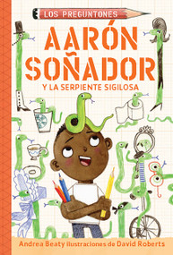 Aarón soñador y la serpiente sigilosa / Aaron Slater and the Sneaky Snake (Spanish Edition) by Andrea Beaty, David Roberts, 9781644738559