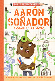 Aarón soñador y la serpiente sigilosa / Aaron Slater and the Sneaky Snake (Spanish Edition) by Andrea Beaty, David Roberts, 9781644738559