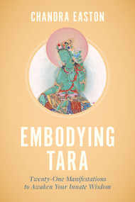 Embodying Tara (Twenty-One Manifestations to Awaken Your Innate Wisdom) by Chandra Easton, 9781645471141