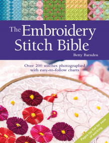 Embroidery Stitch Bible, The (Over 200 stitches photographed with easy-to-follow charts) by Betty Barnden, 9781782216025