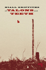 Of Talons and Teeth by Niall Griffiths, 9781915672131