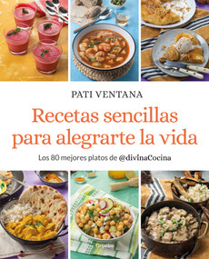 Recetas sencillas para alegrarte la vida / Easy Recipes to Make Your Life Happier (Spanish Edition) by Pati Ventana, 9788425362163