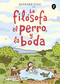 La filósofa, el perro y la boda / The Philosopher, the Dog and the Wedding: The Story of the Infamous Female Philosopher Hipparchia (Spanish Edition) by Barbara Stok, 9788418621291