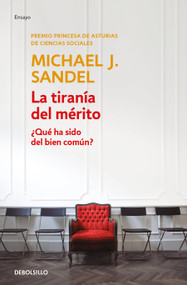 La tiranía del mérito / The Tyranny of Merit: What's Become of the Common Good? (Spanish Edition) by Michael J. Sandel, 9788466367851