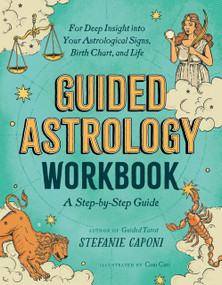 Guided Astrology Workbook (A Step-by-Step Guide for Deep Insight into Your Astrological Signs, Birth Chart, and Life) by Stefanie Caponi, Coni Curi, 9780593690543