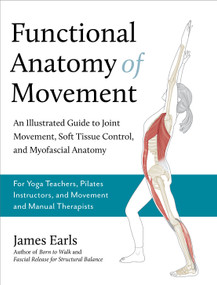 Functional Anatomy of Movement by James Earls, 9781623178413
