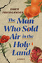 The Man Who Sold Air in the Holy Land (Stories) - 9780593242995 by Omer Friedlander