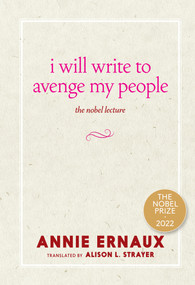 I Will Write to Avenge My People (The Nobel Lecture) by Annie Ernaux, Alison L. Strayer, 9781644213612