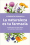 La naturaleza es tu farmacia / Nature Is Your Pharmacy (Spanish Edition) by Florencia Fasanella, 9788418620973